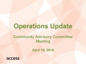 Operations Update Community Advisory Committee Meeting April 10