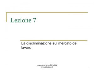 Lezione 7 La discriminazione sul mercato del lavoro