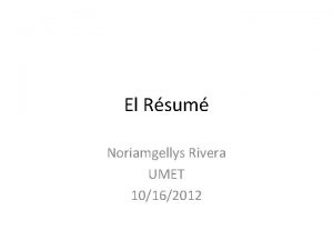 El Rsum Noriamgellys Rivera UMET 10162012 Introduccin Rsum