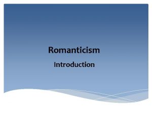 Romanticism Introduction Definition Romanticism also called the Romantic