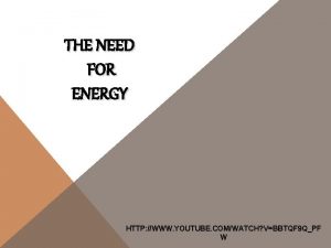 THE NEED FOR ENERGY HTTP WWW YOUTUBE COMWATCH