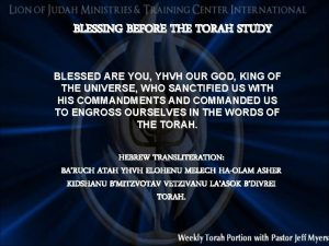 BLESSING BEFORE THE TORAH STUDY BLESSED ARE YOU