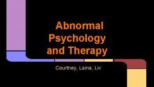 Abnormal Psychology and Therapy Courtney Laina Liv Schizophrenia