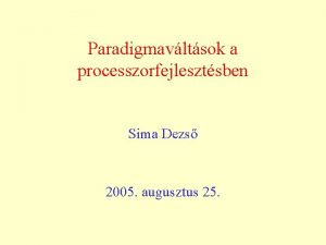 Paradigmavltsok a processzorfejlesztsben Sima Dezs 2005 augusztus 25