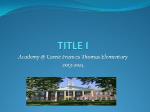 TITLE I Academy Carrie Frances Thomas Elementary 2013