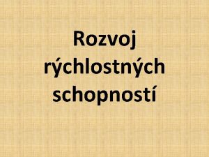 Rozvoj rchlostnch schopnost Rchlos Schopnos vykonva prslun pohybov