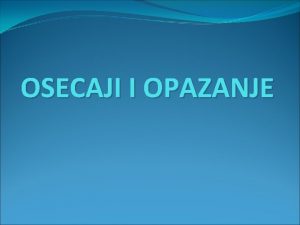 OSECAJI I OPAZANJE PREDUSLOVI SAZNANJA 1 materijalni svet