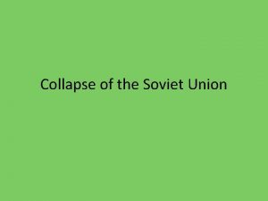 Collapse of the Soviet Union Objective Students will