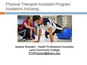 Physical Therapist Assistant Program Academic Advising Jessica Alvarado