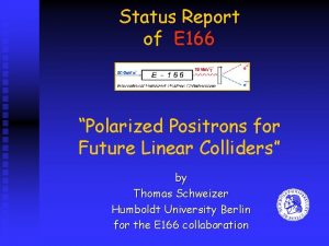 Status Report of E 166 Polarized Positrons for