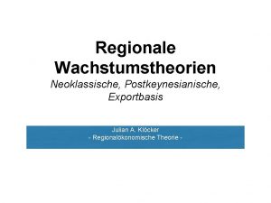 Regionale Wachstumstheorien Neoklassische Postkeynesianische Exportbasis Julian A Klcker