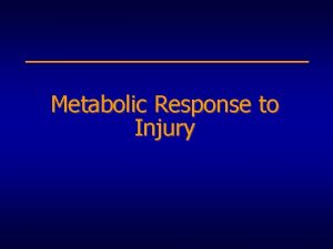 Metabolic Response to Injury Objectives Factors mediating the