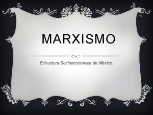 MARXISMO Estructura Socioeconmica de Mxico CARL MARX 1818