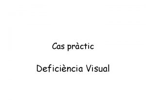 Cas prctic Deficincia Visual QUI Aspectes personals familiars