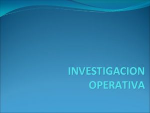 INVESTIGACION OPERATIVA Formulacin Lineal Consiste en definir un