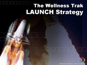 The Wellness Trak LAUNCH Strategy BACK 2005 IDS