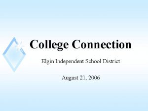 College Connection Elgin Independent School District August 21