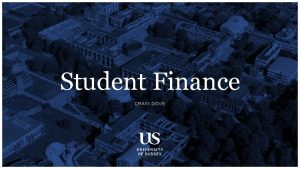 Student Finance CRAIG DOVE TUITION FEES AND LOANS