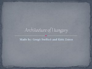 Architecture of Hungary Made by Gerg Serfz and