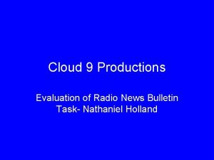 Cloud 9 Productions Evaluation of Radio News Bulletin