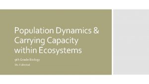 Population Dynamics Carrying Capacity within Ecosystems 9 th