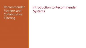 Recommender Systems and Collaborative Filtering Introduction to Recommender