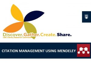 UBC Library Research Commons CITATION MANAGEMENT USING MENDELEY