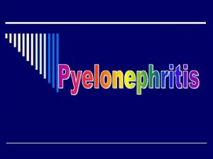 F Pyelonephritis is a bacterial invasion of the