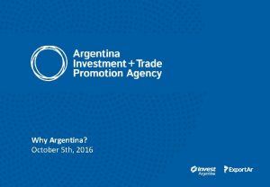 Why Argentina October 5 th 2016 1 Argentina