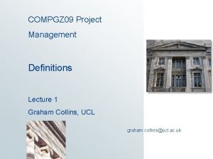 COMPGZ 09 Project Management Definitions Lecture 1 Graham