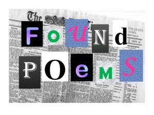 Found Poems A type of poetry created by