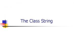 The Class String Outline n The String Class