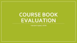 COURSE BOOK EVALUATION Yanuarti Apsari M Pd COURSE