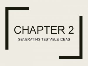 CHAPTER 2 GENERATING TESTABLE IDEAS GENERATING INTERESTING AND