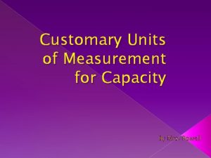 Customary Units of Measurement for Capacity By Mrs