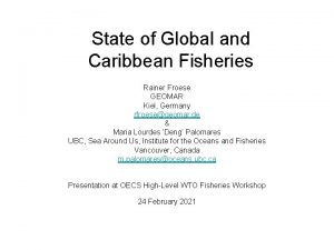 State of Global and Caribbean Fisheries Rainer Froese