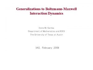 Generalizations to BoltzmannMaxwell Interaction Dynamics Irene M Gamba