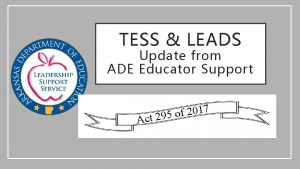 TESS LEADS Update from ADE Educator Support Ac