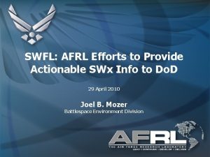 SWFL AFRL Efforts to Provide Actionable SWx Info