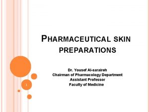 PHARMACEUTICAL SKIN PREPARATIONS 1 Dr Yousef Alsaraireh Chairman