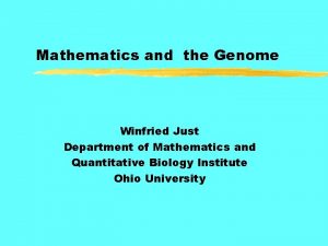 Mathematics and the Genome Winfried Just Department of