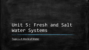 Unit 5 Fresh and Salt Water Systems Topic