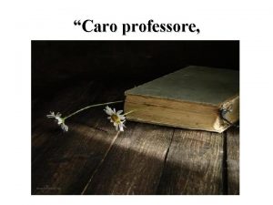 Caro professore lei dovr insegnare al mio ragazzo