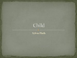 Child Sylvia Plath Though short and relatively uncomplicated