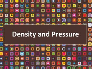 Density and Pressure Density and Pressure Define density