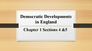 Democratic Developments in England Chapter 1 Sections 4