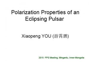 Polarization Properties of an Eclipsing Pulsar Xiaopeng YOU