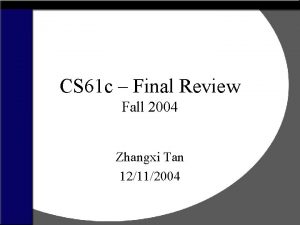 CS 61 c Final Review Fall 2004 Zhangxi