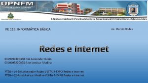 IFE 115 INFORMTICA BSICA Lic Marcio Rodas Redes