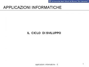 APPLICAZIONI INFORMATICHE IL CICLO DI SVILUPPO applicazioni informatiche